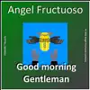 Angel Fructuoso - Good Morning Gentelman - Single